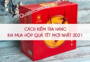 cach-kiem-tra-hang-khi-mua-hop-qua-tet-moi-nhat-2021