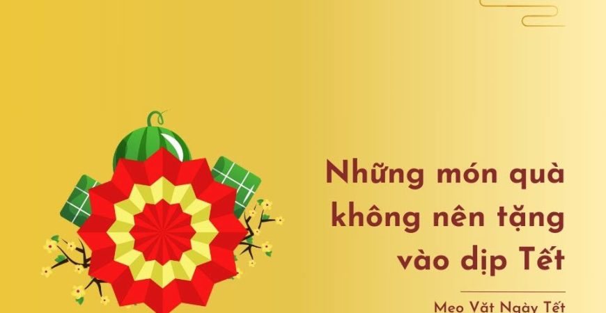 13082024114545_nhung-mon-qua-khong-nen-tang-vao-dip-tet
