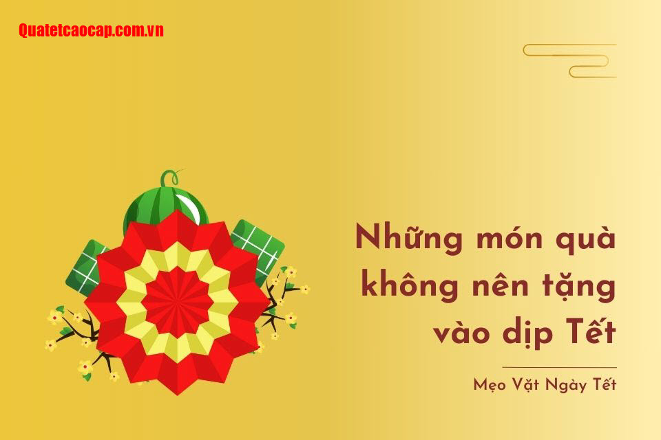 13082024114545_nhung-mon-qua-khong-nen-tang-vao-dip-tet